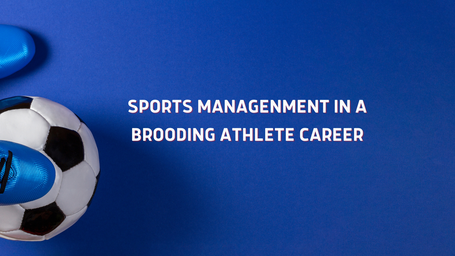 SPORTS MANAGENMENT IN A BROODING ATHLETE CAREER.